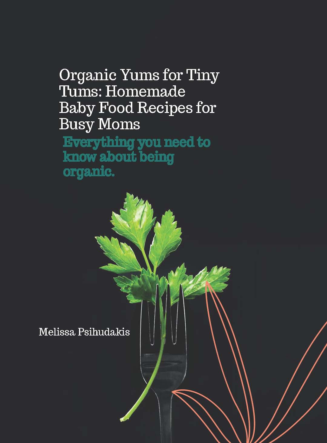 Organic Yums for Tiny Tums: Homemade Baby Food Recipes for Busy Moms